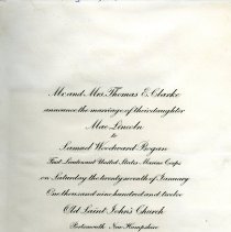 Mr. and Mrs. Thomas E. Clarke announce the Marriage of their daughter Mae Lincoln to Samuel Woodward Bogan, First Lieutenant, United States Marine Corps, on Saturday the Twenty-seventh of January, One thousand nine hundred and twelve, Old Saint John's Church, Portsmouth, New Hampshire [wedding announcement]